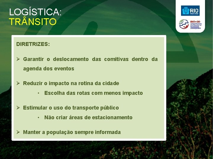 LOGÍSTICA: TR NSITO DIRETRIZES: Ø Garantir o deslocamento das comitivas dentro da agenda dos