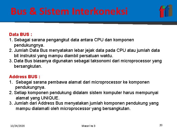 Bus & Sistem Interkoneksi Data BUS : 1. Sebagai sarana pengangkut data antara CPU