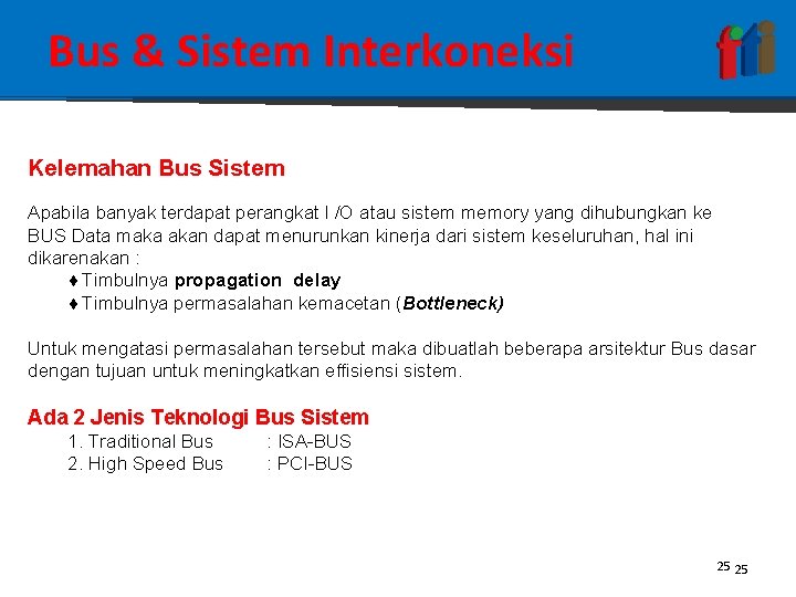 Bus & Sistem Interkoneksi Kelemahan Bus Sistem Apabila banyak terdapat perangkat I /O atau