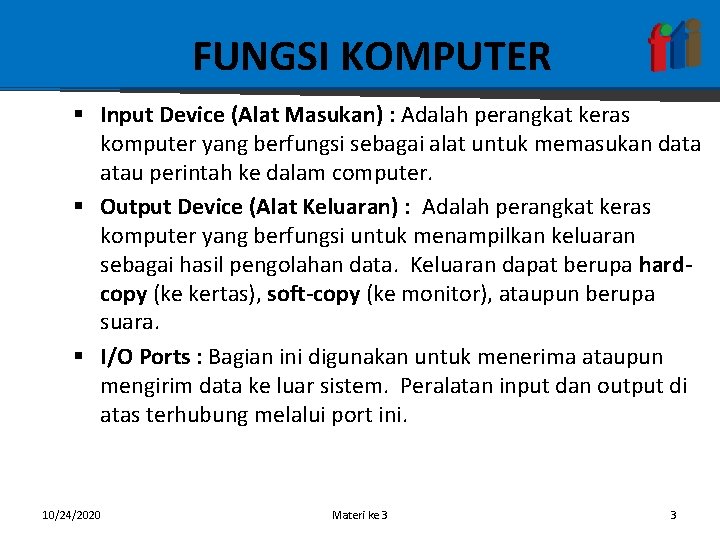 FUNGSI KOMPUTER § Input Device (Alat Masukan) : Adalah perangkat keras komputer yang berfungsi