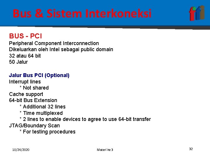 Bus & Sistem Interkoneksi BUS - PCI Peripheral Component Interconnection Dikeluarkan oleh Intel sebagai