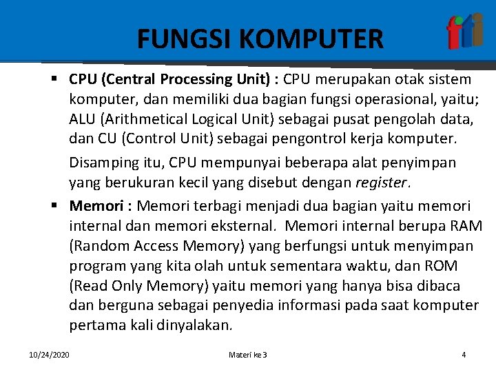 FUNGSI KOMPUTER § CPU (Central Processing Unit) : CPU merupakan otak sistem komputer, dan