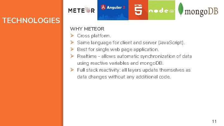 TECHNOLOGIES WHY METEOR Ø Cross platform. Ø Same language for client and server (Java.