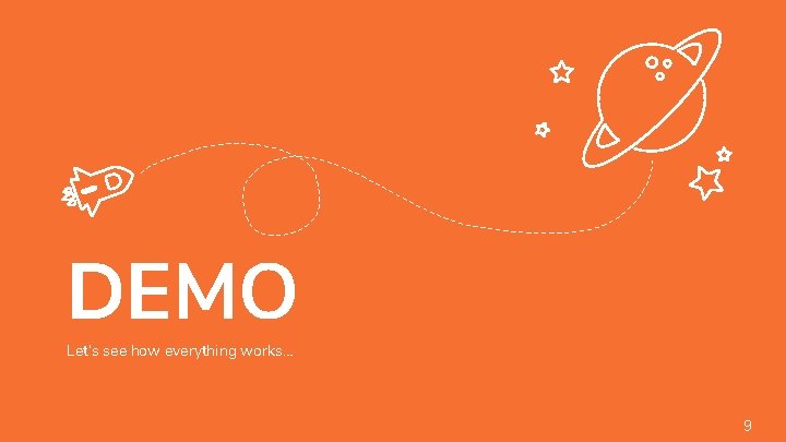 DEMO Let’s see how everything works… 9 