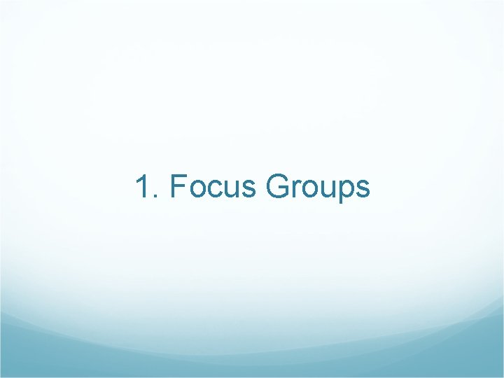 1. Focus Groups 