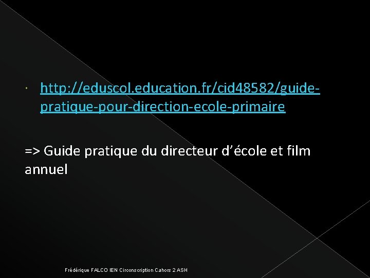  http: //eduscol. education. fr/cid 48582/guidepratique-pour-direction-ecole-primaire => Guide pratique du directeur d’école et film