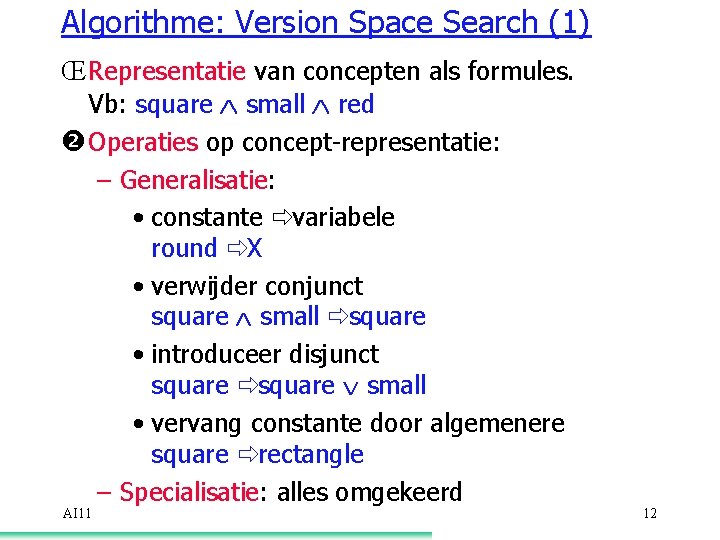 Algorithme: Version Space Search (1) Œ Representatie van concepten als formules. Vb: square Ù