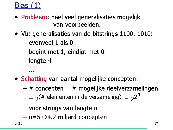 Bias (1) • Probleem: heel veel generalisaties mogelijk van voorbeelden. • Vb: generalisaties van