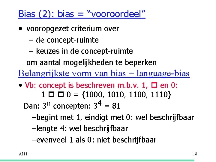 Bias (2): bias = “vooroordeel” • vooropgezet criterium over – de concept-ruimte – keuzes