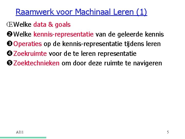 Raamwerk voor Machinaal Leren (1) Œ Welke data & goals Welke kennis-representatie van de