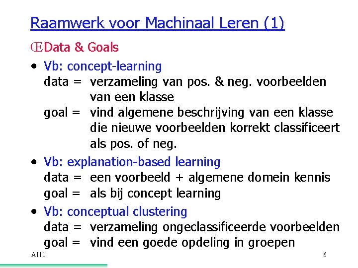 Raamwerk voor Machinaal Leren (1) Œ Data & Goals • Vb: concept-learning data =