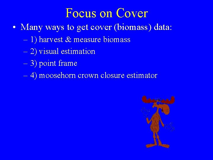 Focus on Cover • Many ways to get cover (biomass) data: – 1) harvest