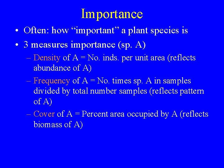 Importance • Often: how “important” a plant species is • 3 measures importance (sp.