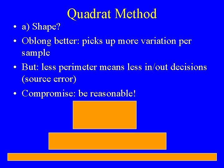 Quadrat Method • a) Shape? • Oblong better: picks up more variation per sample