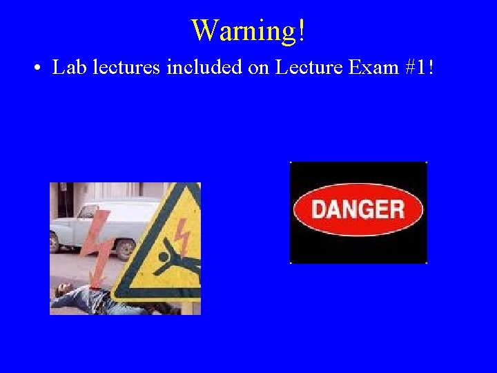 Warning! • Lab lectures included on Lecture Exam #1! 