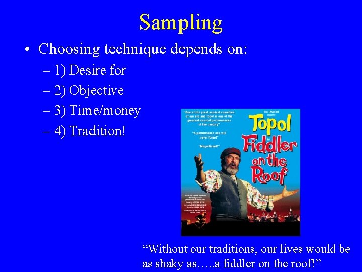 Sampling • Choosing technique depends on: – 1) Desire for – 2) Objective –