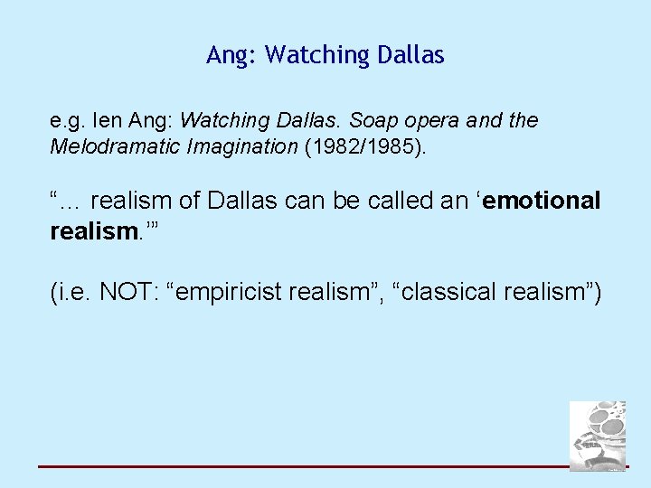 Ang: Watching Dallas e. g. Ien Ang: Watching Dallas. Soap opera and the Melodramatic