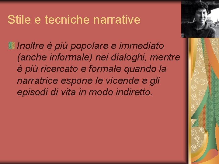 Stile e tecniche narrative Inoltre è più popolare e immediato (anche informale) nei dialoghi,