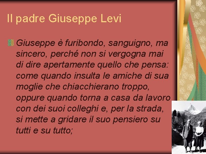 Il padre Giuseppe Levi Giuseppe è furibondo, sanguigno, ma sincero, perché non si vergogna