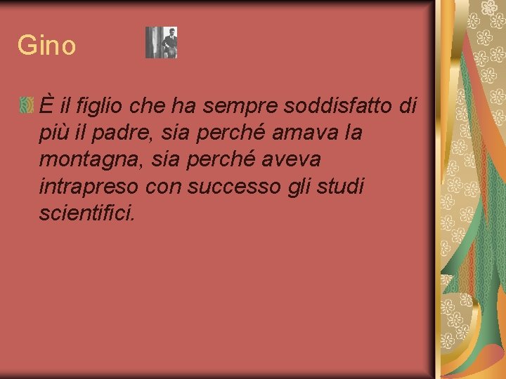 Gino È il figlio che ha sempre soddisfatto di più il padre, sia perché