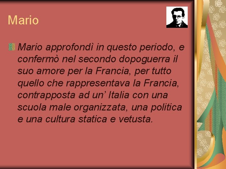 Mario approfondì in questo periodo, e confermò nel secondo dopoguerra il suo amore per