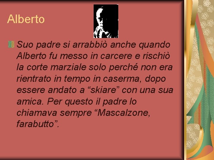 Alberto Suo padre si arrabbiò anche quando Alberto fu messo in carcere e rischiò