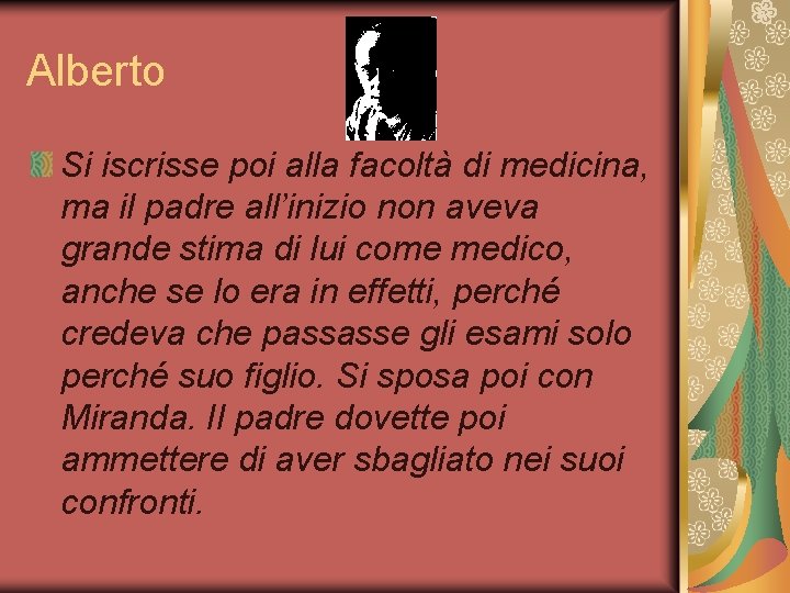 Alberto Si iscrisse poi alla facoltà di medicina, ma il padre all’inizio non aveva