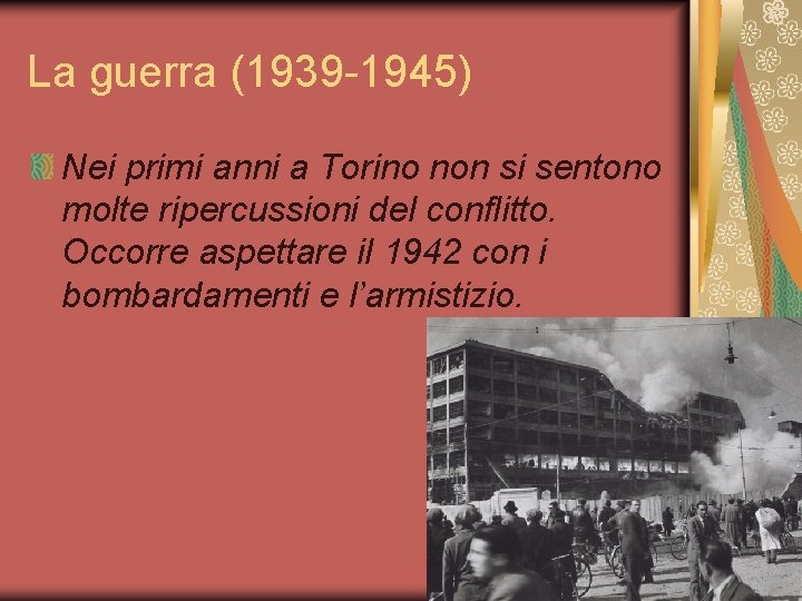 La guerra (1939 -1945) Nei primi anni a Torino non si sentono molte ripercussioni