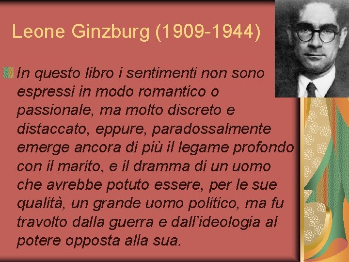 Leone Ginzburg (1909 -1944) In questo libro i sentimenti non sono espressi in modo