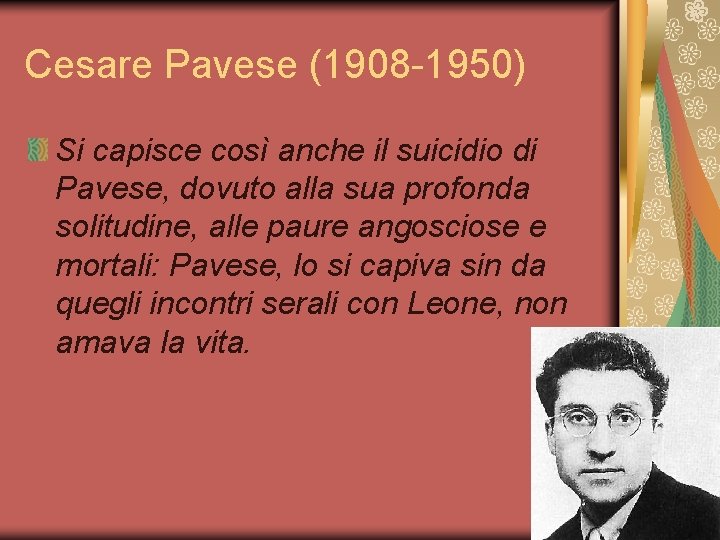 Cesare Pavese (1908 -1950) Si capisce così anche il suicidio di Pavese, dovuto alla