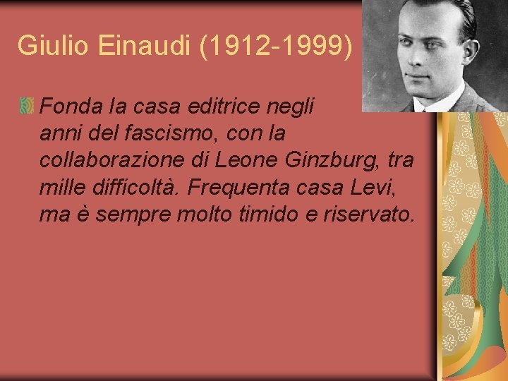 Giulio Einaudi (1912 -1999) Fonda la casa editrice negli anni del fascismo, con la