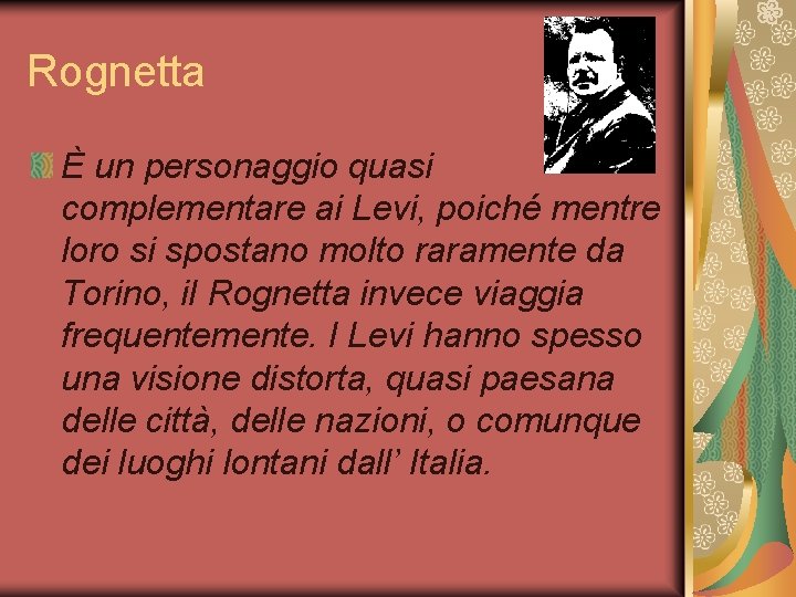 Rognetta È un personaggio quasi complementare ai Levi, poiché mentre loro si spostano molto