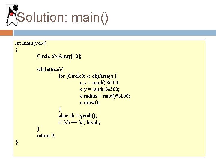 Solution: main() int main(void) { Circle obj. Array[10]; while(true){ for (Circle& c: obj. Array)