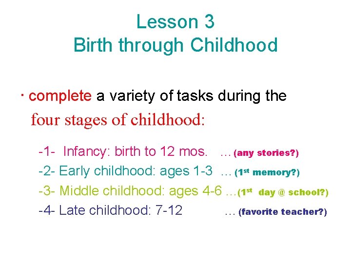 Lesson 3 Birth through Childhood • complete a variety of tasks during the four