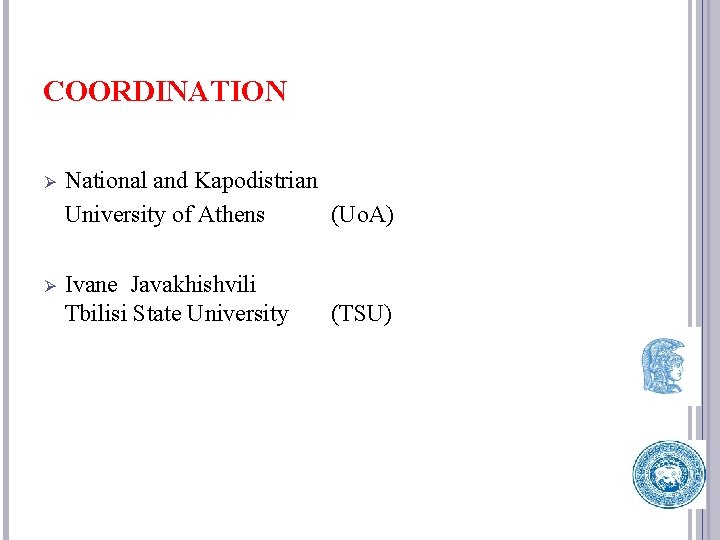 COORDINATION Ø National and Kapodistrian University of Athens (Uo. A) Ø Ivane Javakhishvili Tbilisi