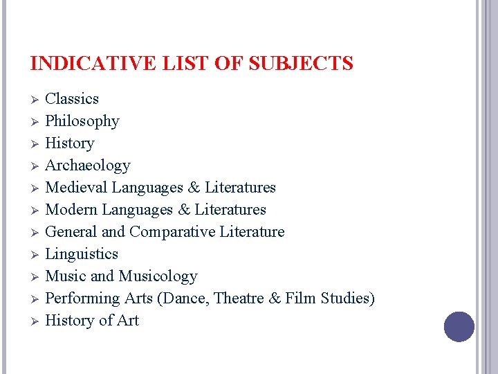 INDICATIVE LIST OF SUBJECTS Ø Ø Ø Classics Philosophy History Archaeology Medieval Languages &