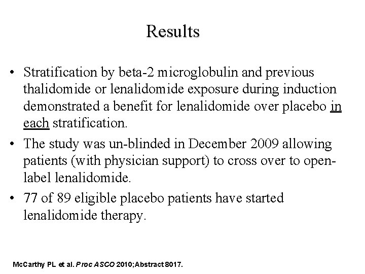 Results • Stratification by beta-2 microglobulin and previous thalidomide or lenalidomide exposure during induction