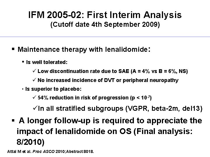 IFM 2005 -02: First Interim Analysis (Cutoff date 4 th September 2009) § Maintenance