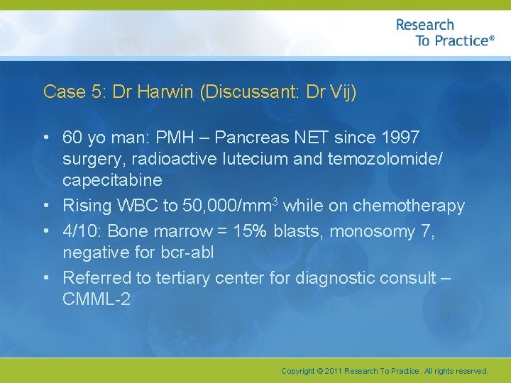 Case 5: Dr Harwin (Discussant: Dr Vij) • 60 yo man: PMH – Pancreas