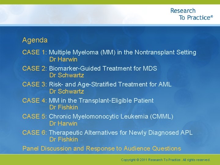 Agenda CASE 1: Multiple Myeloma (MM) in the Nontransplant Setting Dr Harwin CASE 2: