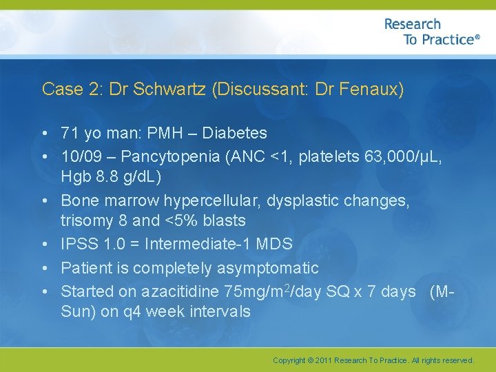 Case 2: Dr Schwartz (Discussant: Dr Fenaux) • 71 yo man: PMH – Diabetes