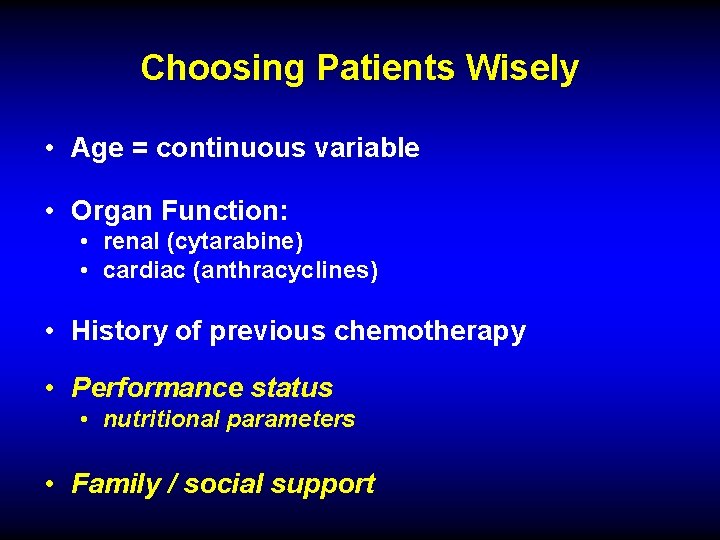 Choosing Patients Wisely • Age = continuous variable • Organ Function: • renal (cytarabine)