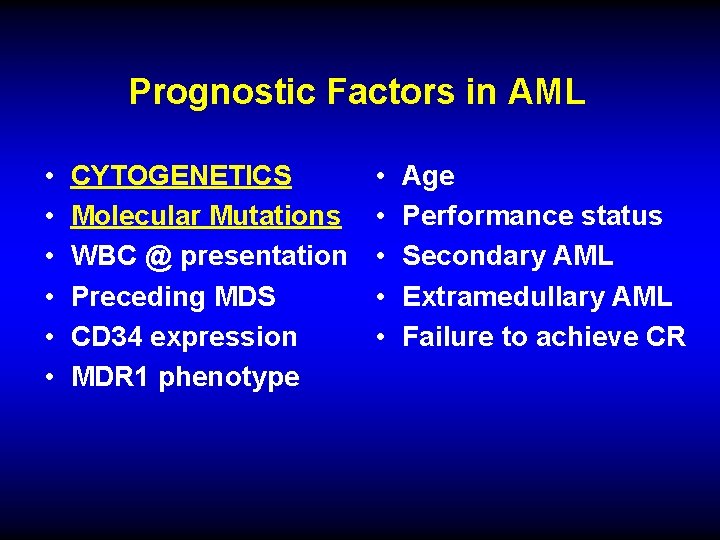 Prognostic Factors in AML • • • CYTOGENETICS Molecular Mutations WBC @ presentation Preceding