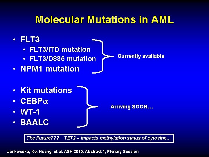 Molecular Mutations in AML • FLT 3/ITD mutation • FLT 3/D 835 mutation Currently