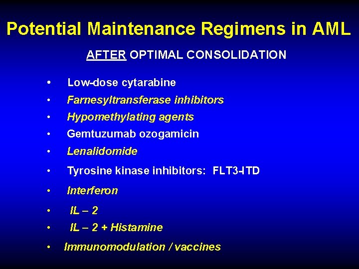 Potential Maintenance Regimens in AML AFTER OPTIMAL CONSOLIDATION • Low-dose cytarabine • Farnesyltransferase inhibitors