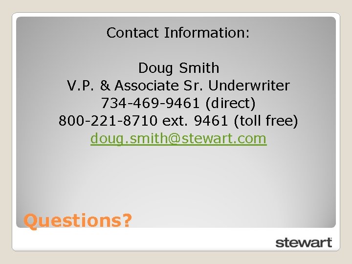 Contact Information: Doug Smith V. P. & Associate Sr. Underwriter 734 -469 -9461 (direct)