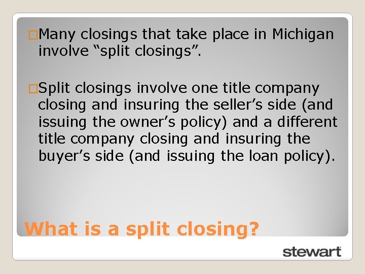 �Many closings that take place in Michigan involve “split closings”. �Split closings involve one