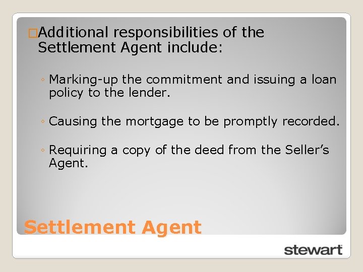�Additional responsibilities of the Settlement Agent include: ◦ Marking-up the commitment and issuing a