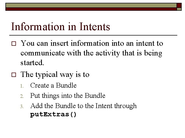 Information in Intents o o You can insert information into an intent to communicate