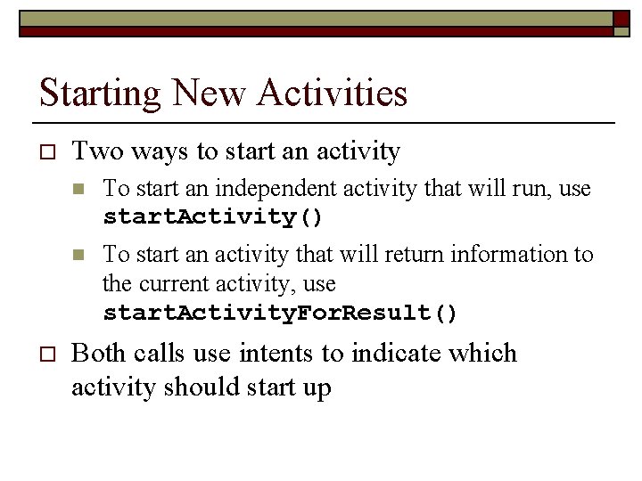 Starting New Activities o o Two ways to start an activity n To start